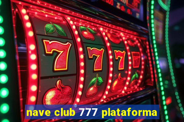 nave club 777 plataforma